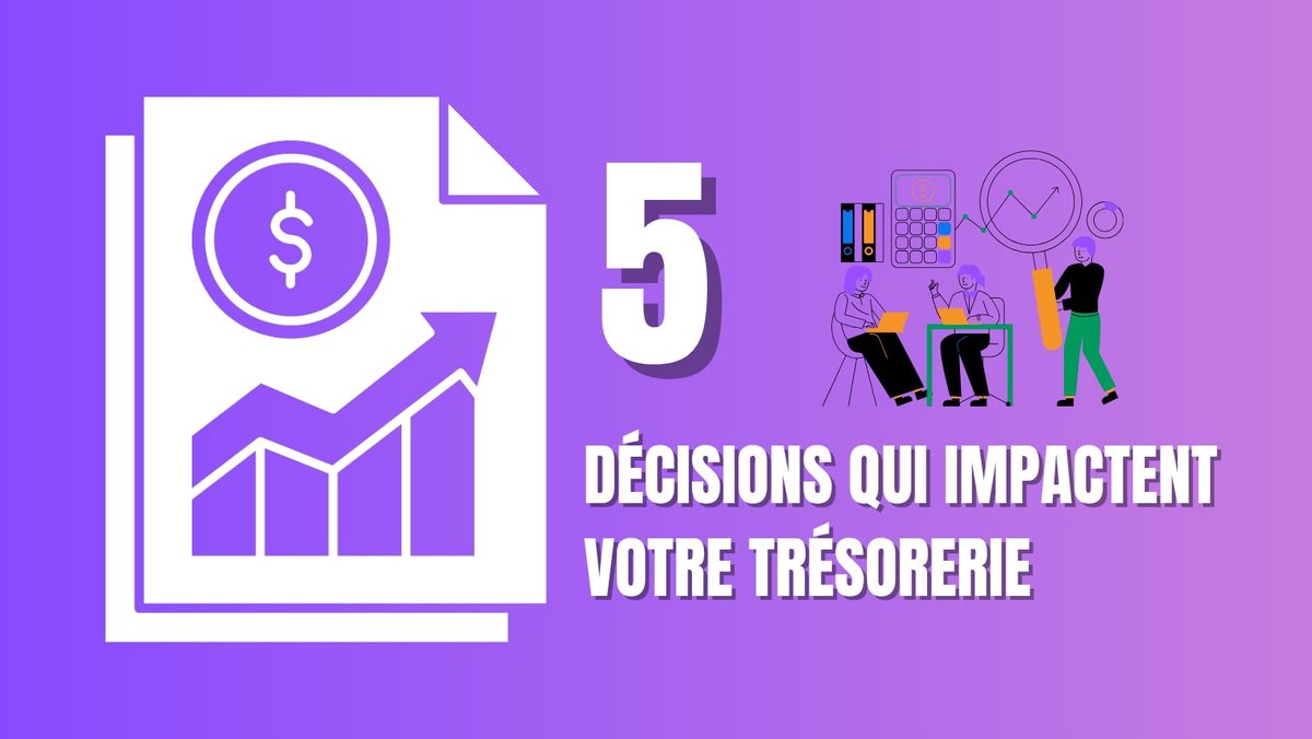 Les 5 décisions qui impactent directement votre trésorerie